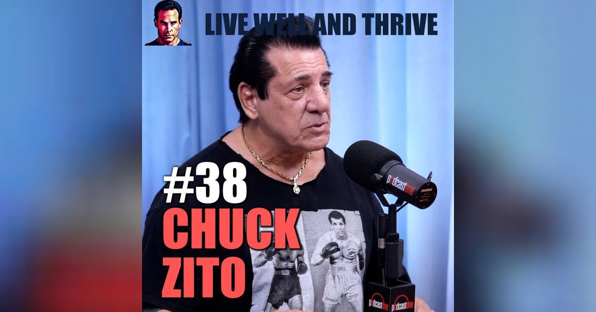 Chuck Zito Speaks Out Justice System, Martial Arts and Social Media Live Well and Thrive with