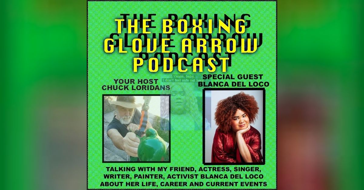 Talking with Actress and activist Blanca Del Loco | The Boxing Glove Arrow Podcast