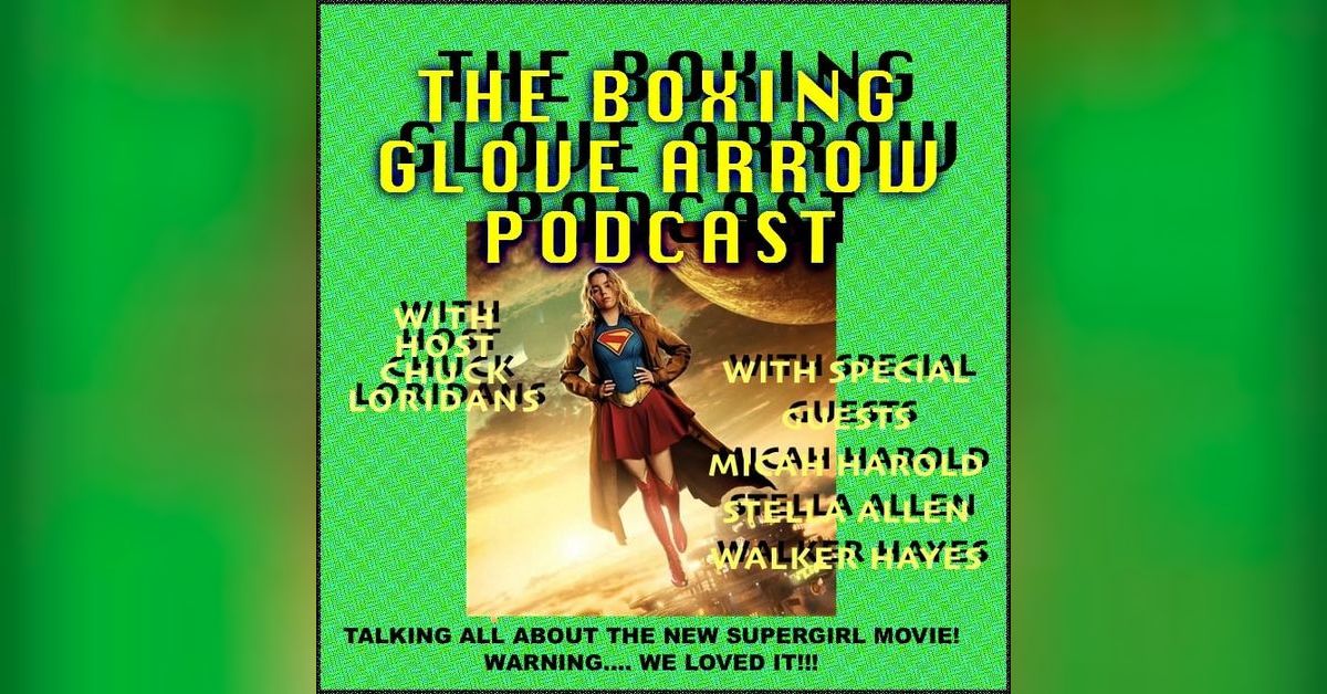 Talking about the New Supergirl movie!! | The Boxing Glove Arrow Podcast