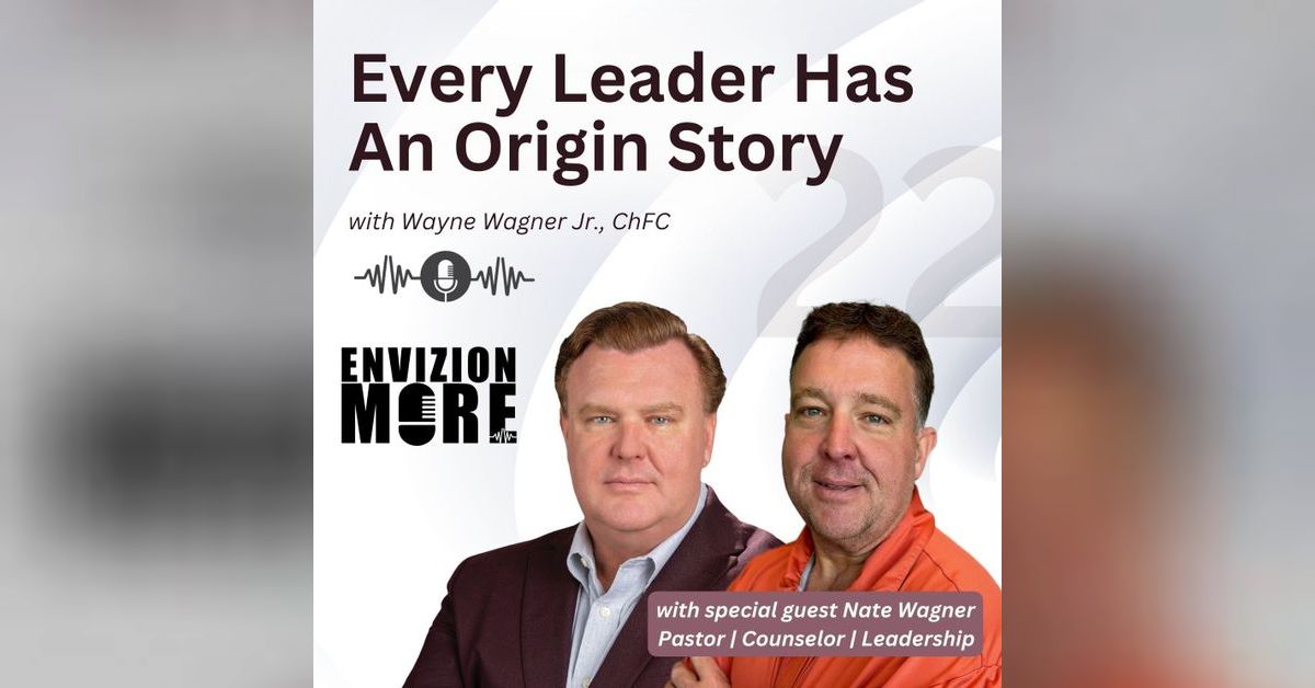 22. Every Leader Has an Origin Story with Nate Wagner | Envizion More