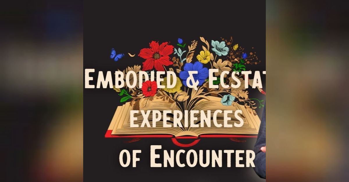 Embodied and Ecstatic experience of Encounter | Discover God