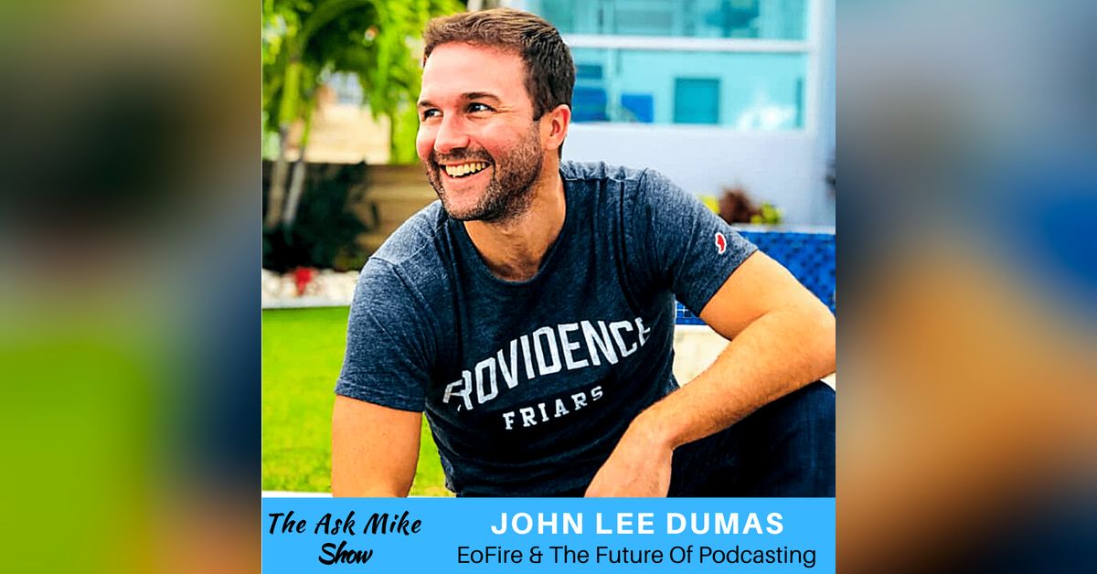 John Lee Dumas Eofire The Future Of Podcasting The Michael Brian Show