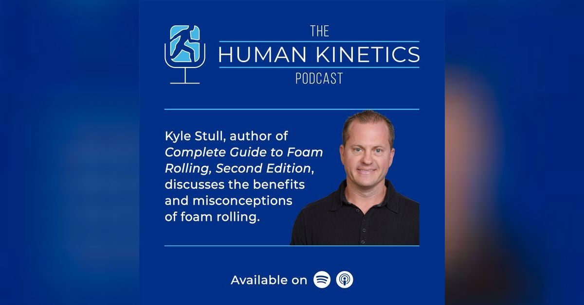 Benefits and misconceptions of foam rolling, with Kyle Stull | The ...