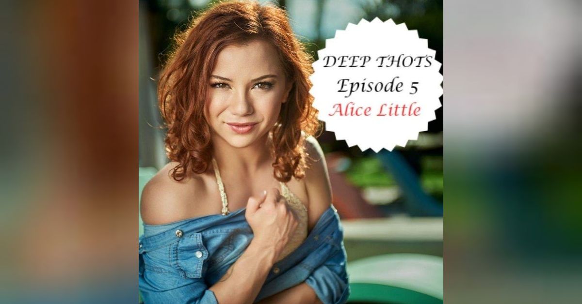 Alice Little, Sex Worker Pioneer | Deep Thots - A Porn Industry Pod