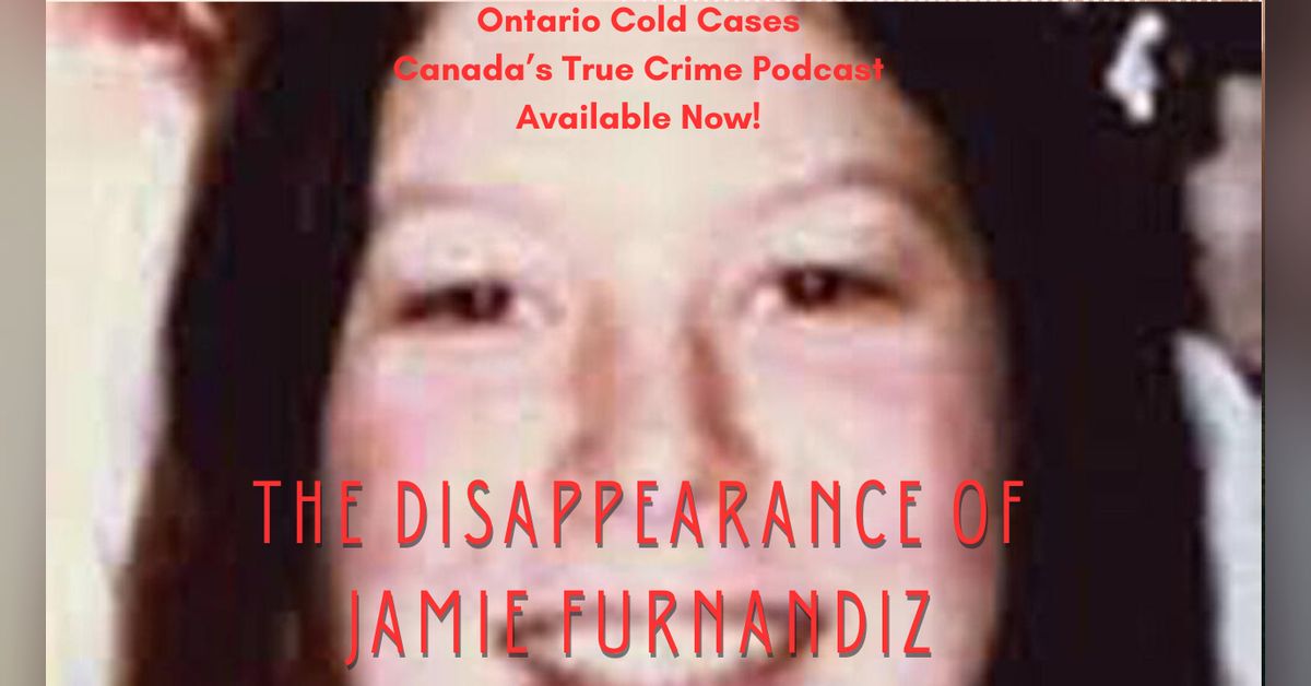 Jami F The Disappearance of Jami Furnandiz | Ontario Cold Cases - The Podcast