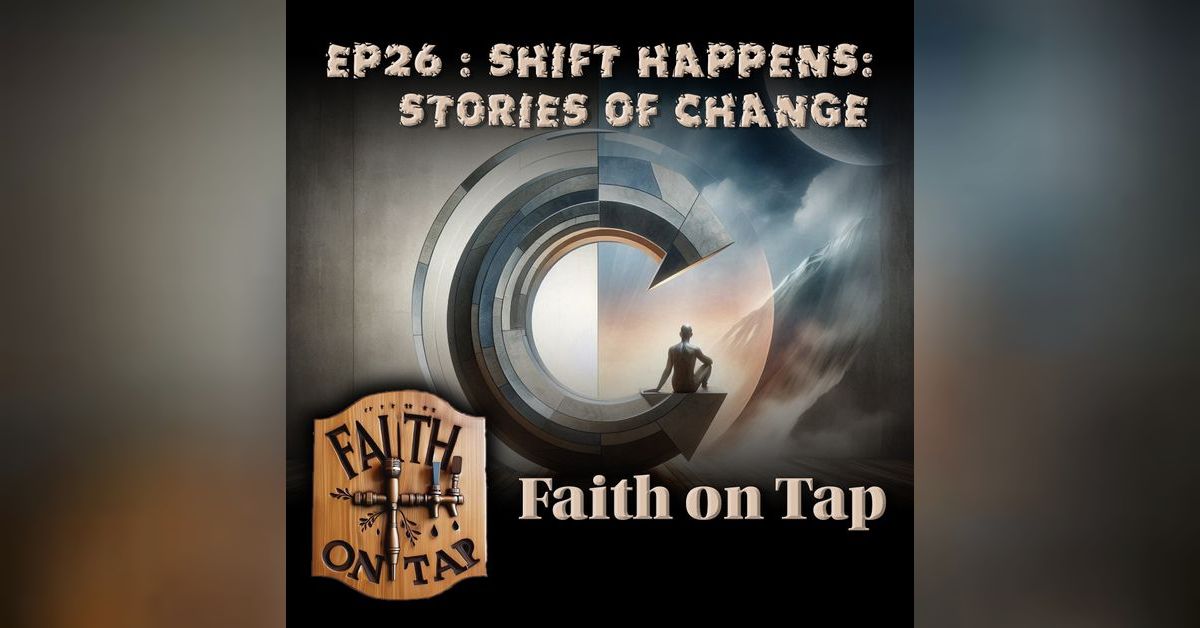 Shift Happens: Stories of Change | Faith On Tap