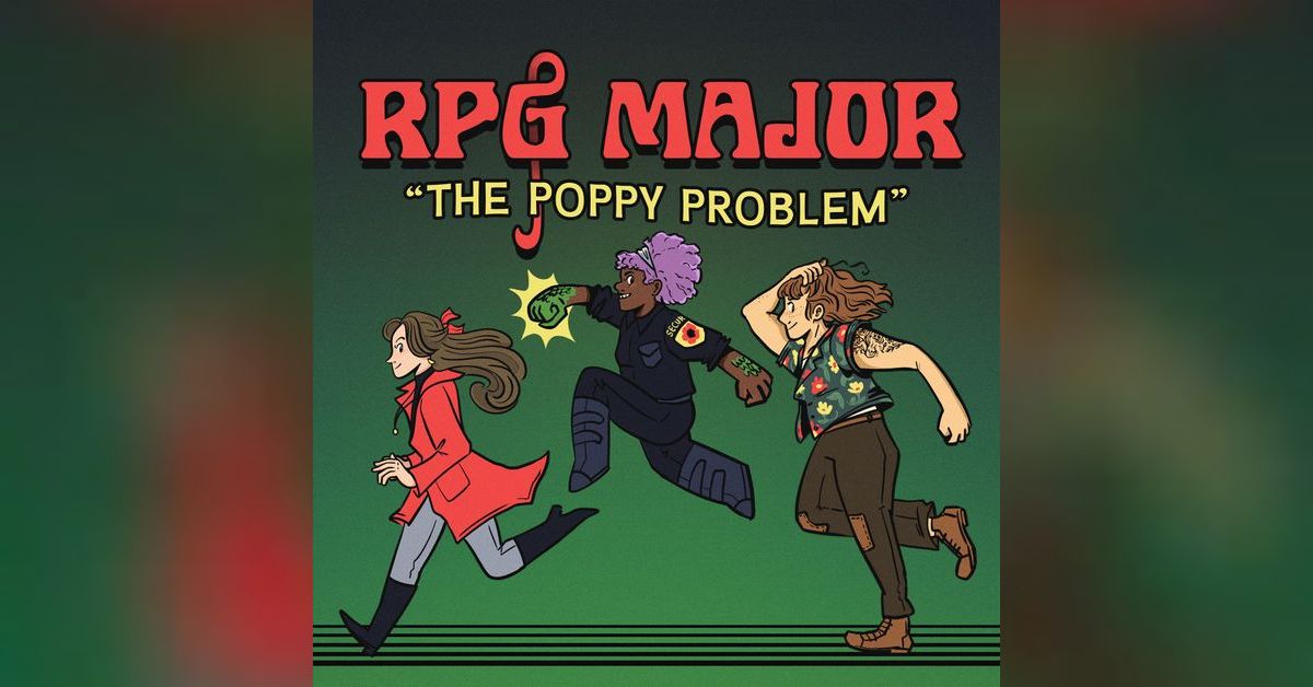 Ep. 54: Anything to Get Her Back (The Poppy Problem 5 of 5) | RPG Major ...