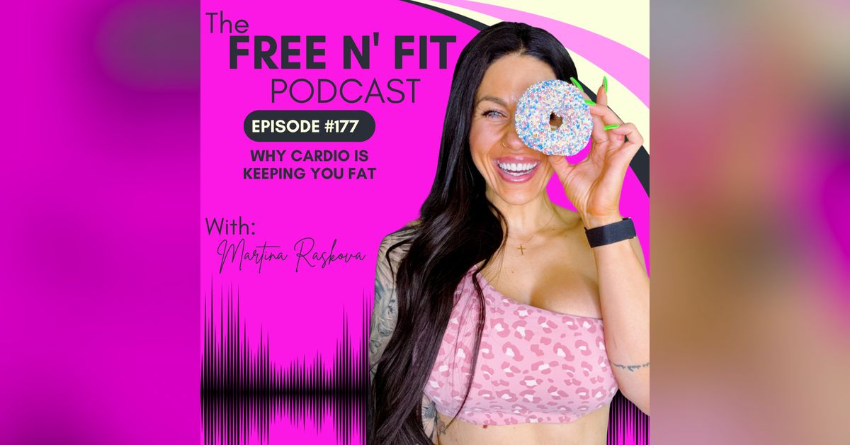 Free n’ Fit Podcast - #177 Why Cardio Is Keeping You Fat | Free ...