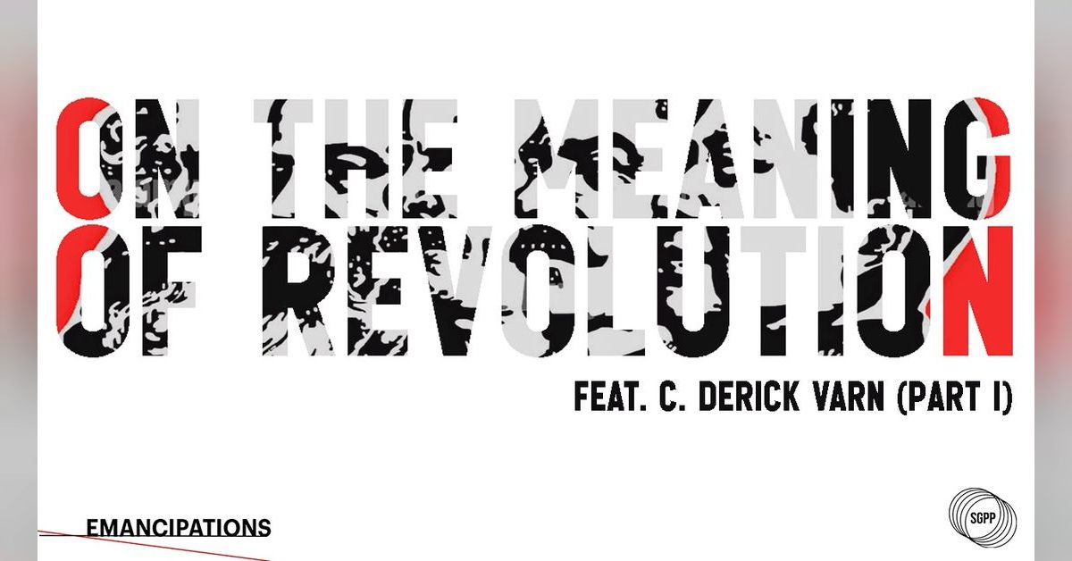 On the Meaning of Revolution feat. C. Derick Varn (Part II ...
