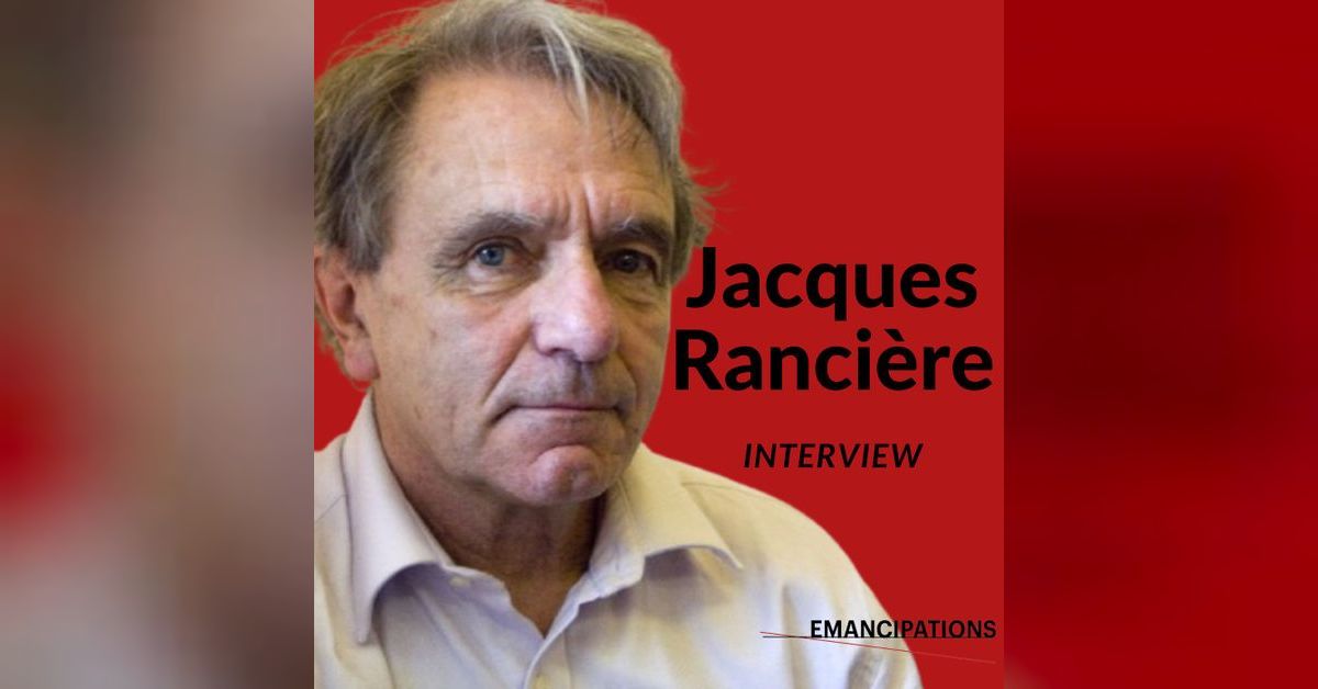 Jacques Rancière Interview on Emancipations | Emancipations Podcast