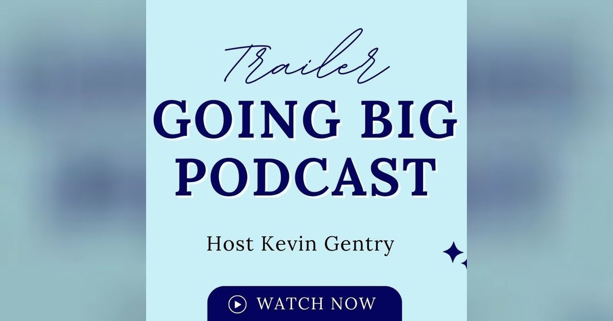 Trailer: Going Big! with Kevin Gentry | Going Big! with Kevin Gentry