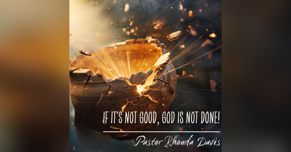 If It's Not Good, God Is Not Done - Pastor Rhonda Davis | Church Of The ...