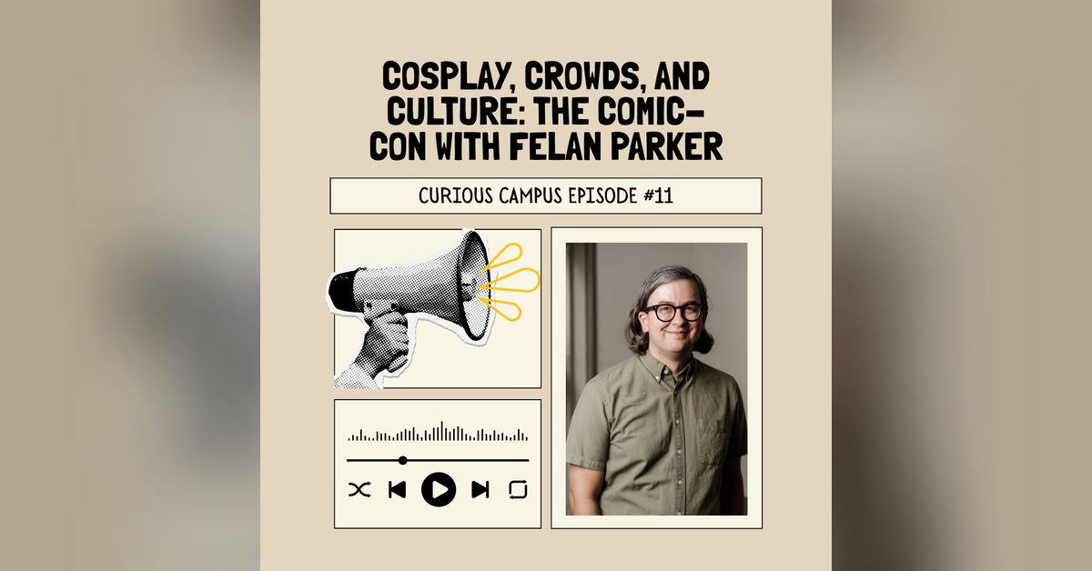 Cosplay, Crowds, and Culture: The Comic-Con with Felan Parker | Curious ...