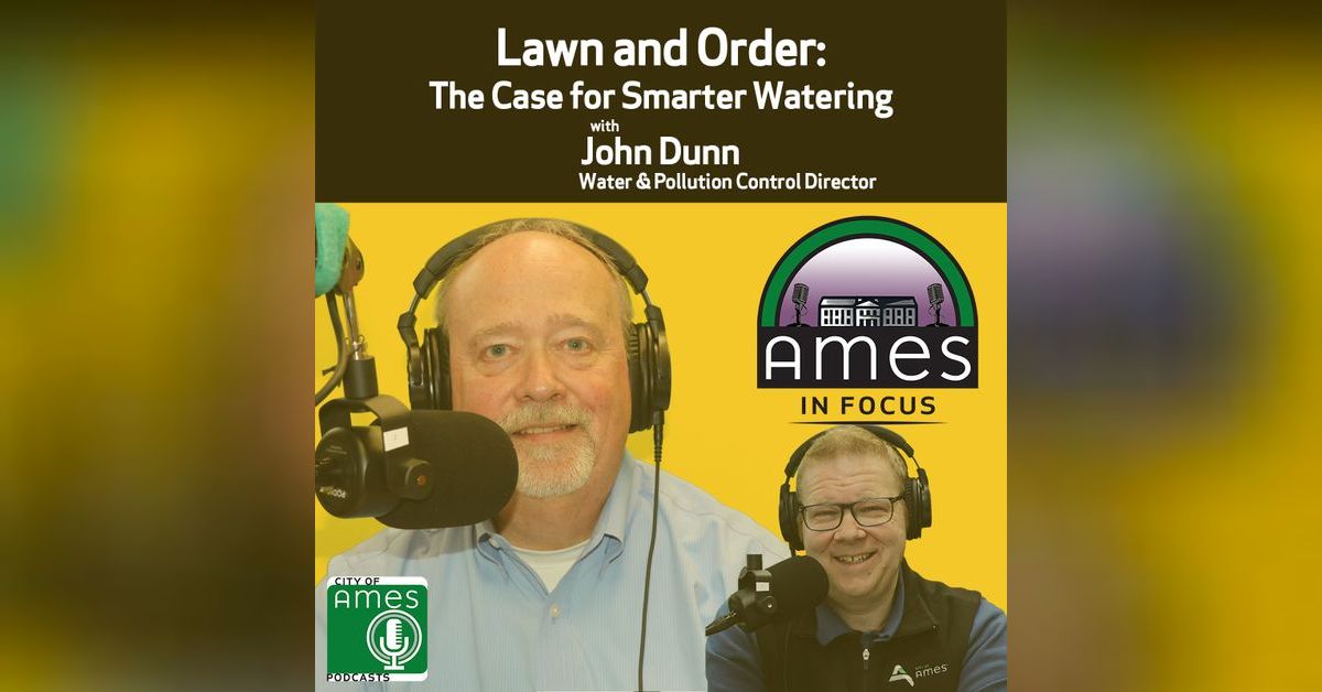 Ames in Focus: Lawn and Order with John Dunn | City of Ames’ Podcasts