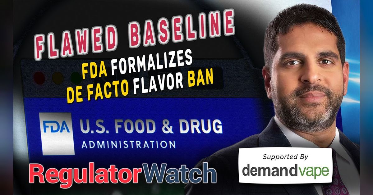 FLAWED BASELINE | FDA Formalizes De Facto Flavor Ban | RegWatch | RegWatch  by RegulatorWatch.com