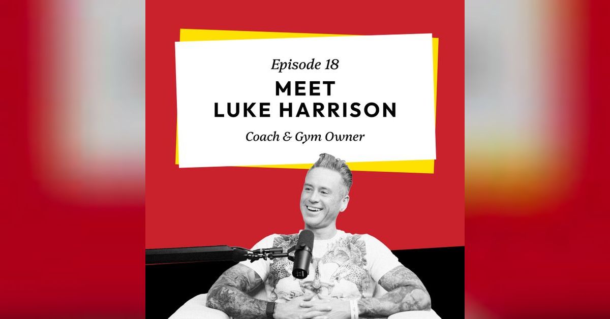 S1 Ep18 Meet Luke Harrison - Coach & Gym Owner | IT’S NOT SO LONELY AT ...