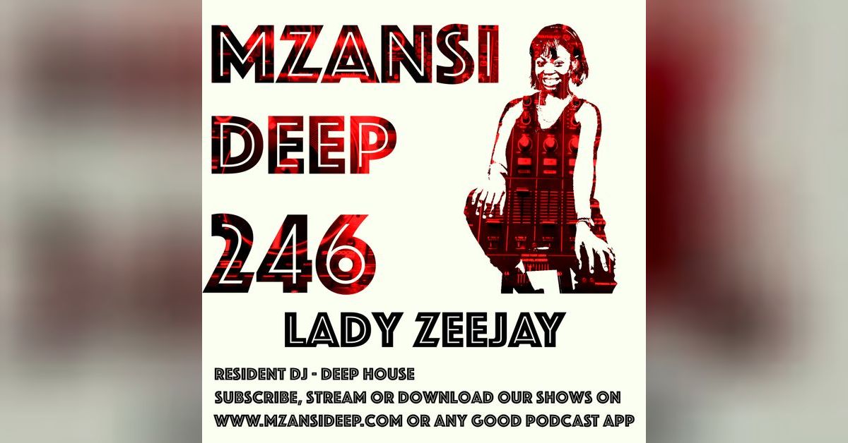 Session 246 - Lady Zeejay - Deep House | MZANSI DEEP