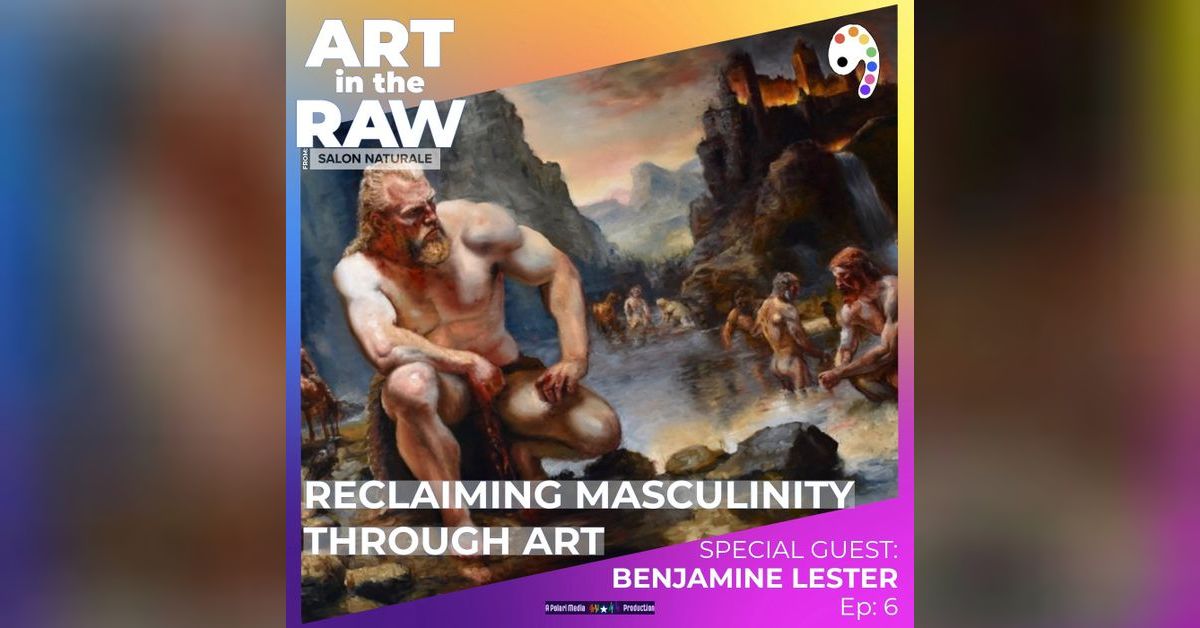 E6 Reclaiming Masculinity through Art with Benjamine Lester | Art in ...