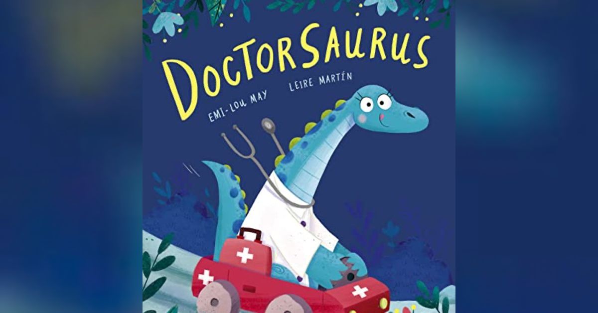 Doctosaurus Doctorsaurus, by Emi-Lou May | Let’s Read With Lyla and Dad