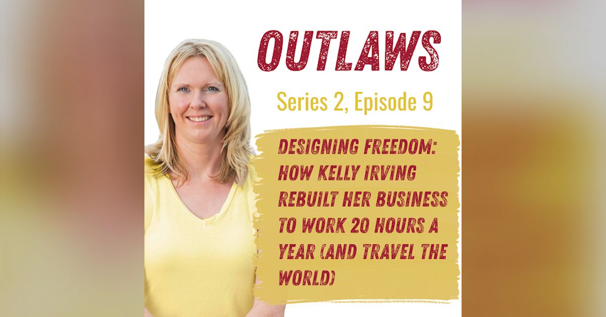 Designing Freedom: How Kelly Irving Rebuilt Her Business to Work 20 ...