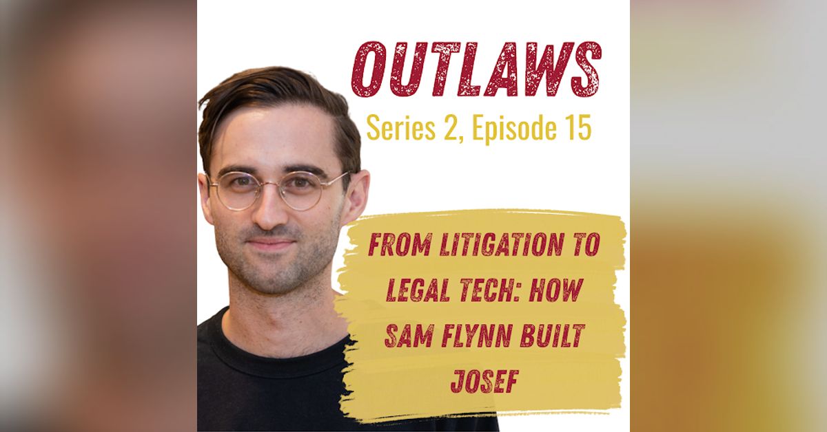 From Litigation to Legal Tech: How Sam Flynn Built Josef | Outlaws ...