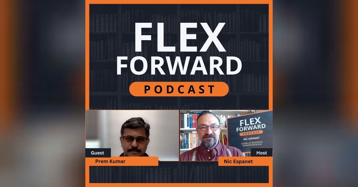 Prem Kumar: Podcast Interview with Nic Espanet | Flex Forward