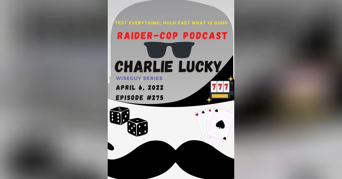 Charlie Lucky #275 | Raider Cop Podcast