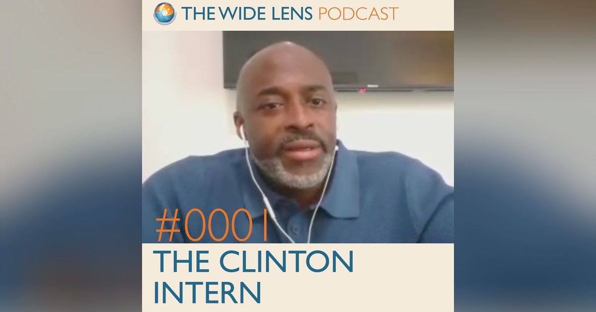 #0001 - The Clinton Intern | The Wide Lens Podcast