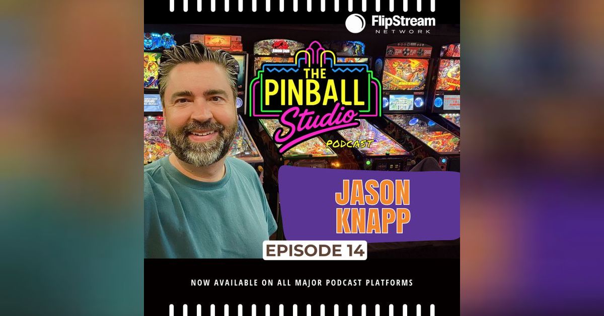 Jason Knapp EP14 Jason Knapp My Journey Into Pinball | The Pinball Studio Podcast