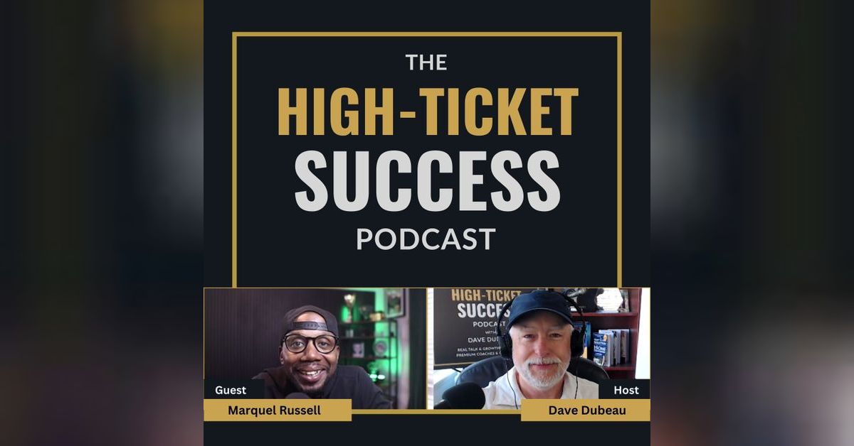 Turning Street Hustle Into High-Ticket Clients – Marquel Russell | The ...