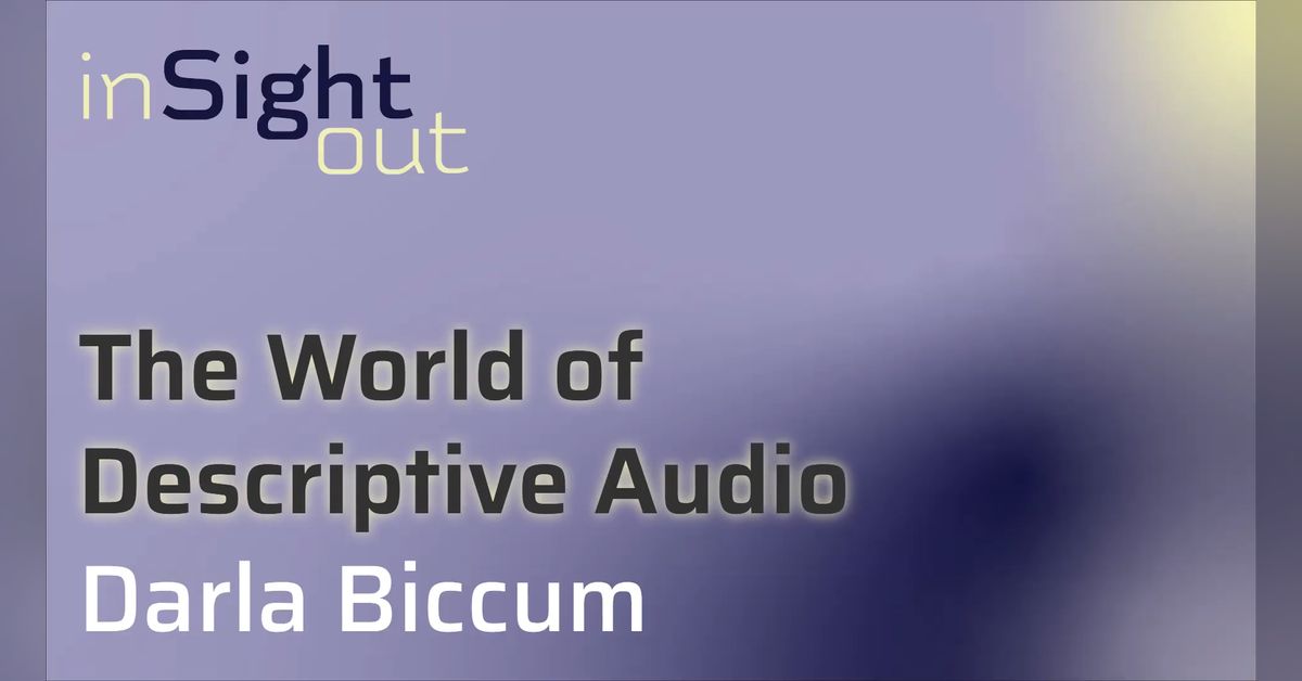 022 The World of Descriptive Audio with Darla Biccum | inSight Out