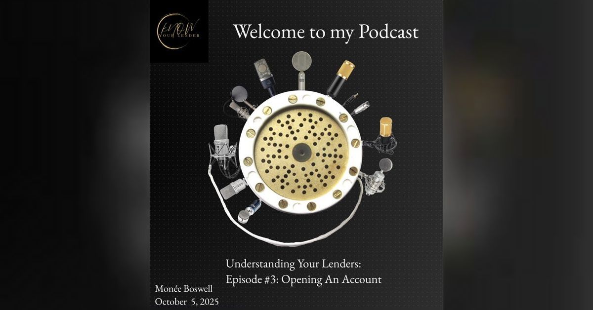 Understanding Your Lenders: Episode #3: Opening An Account_Oct 6, 2025 18:20