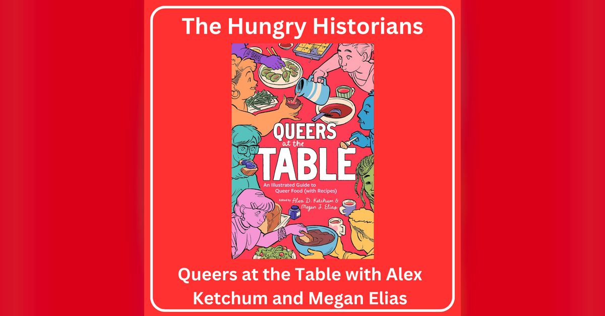 Queers at the Table with Alex Ketchum and Megan Elias | The Hungry ...