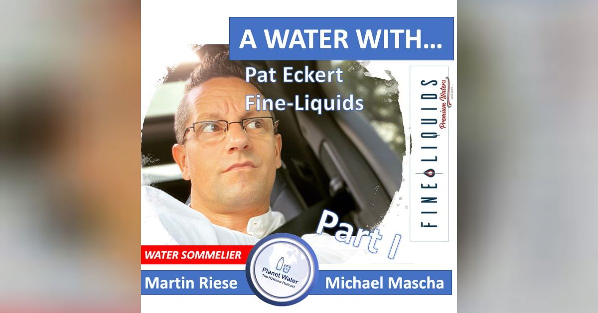 A Water With... Martin Riese & Michael Mascha Water Sommelier with Pat ...
