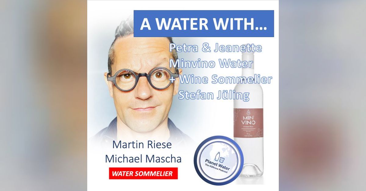 A Water With... Martin Riese & Michael Mascha Water Sommelier: Minvino ...