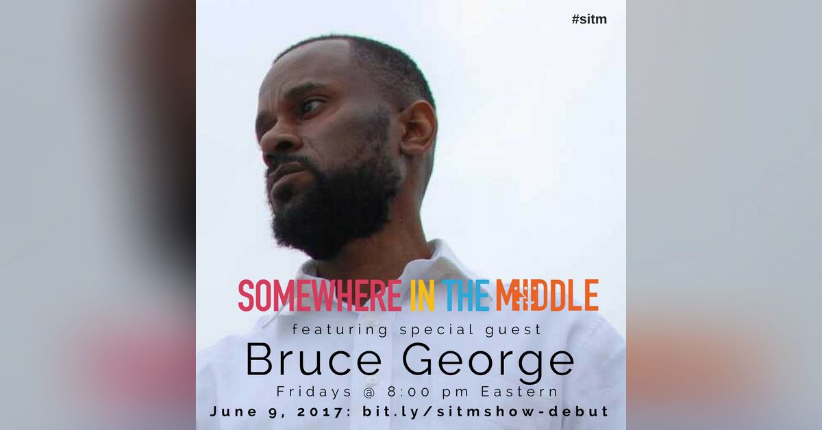 Replay: Somewhere in the Middle - Special Guest, Bruce George, Founder of the Genius is Common Movement
