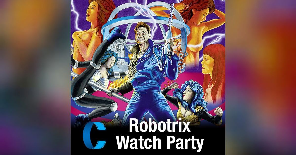 Robopterix 308. Robotrix Watch Party | Cinema Chop Shop