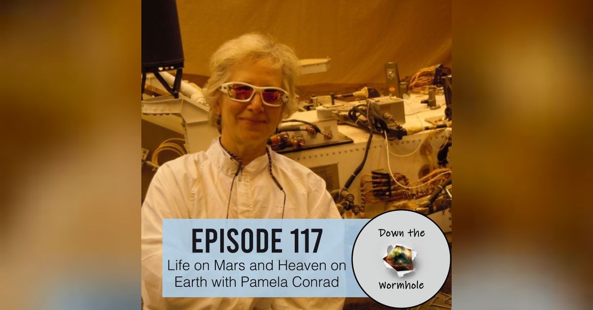 Life on Mars and Heaven on Earth with Pamela Conrad | Down the Wormhole
