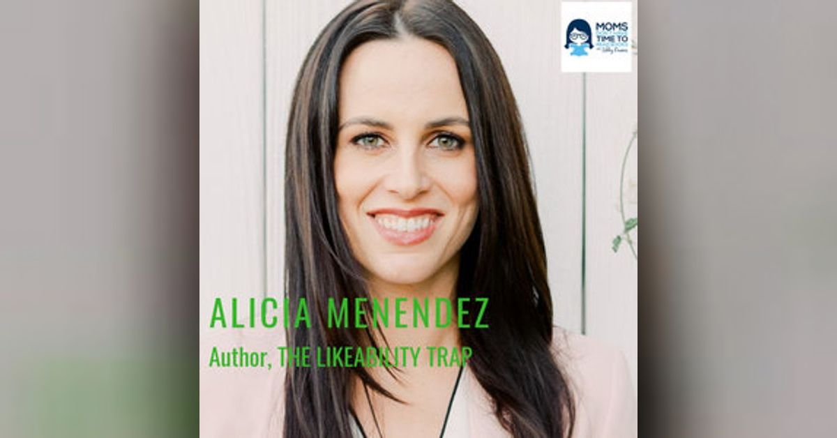 Alicia Menendez, THE LIKEABILITY TRAP | Moms Don’t Have Time to Read Books