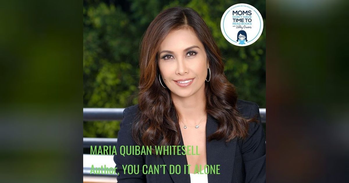 Maria Quiban Whitesell, YOU CAN’T DO IT ALONE | Moms Don’t Have Time to ...