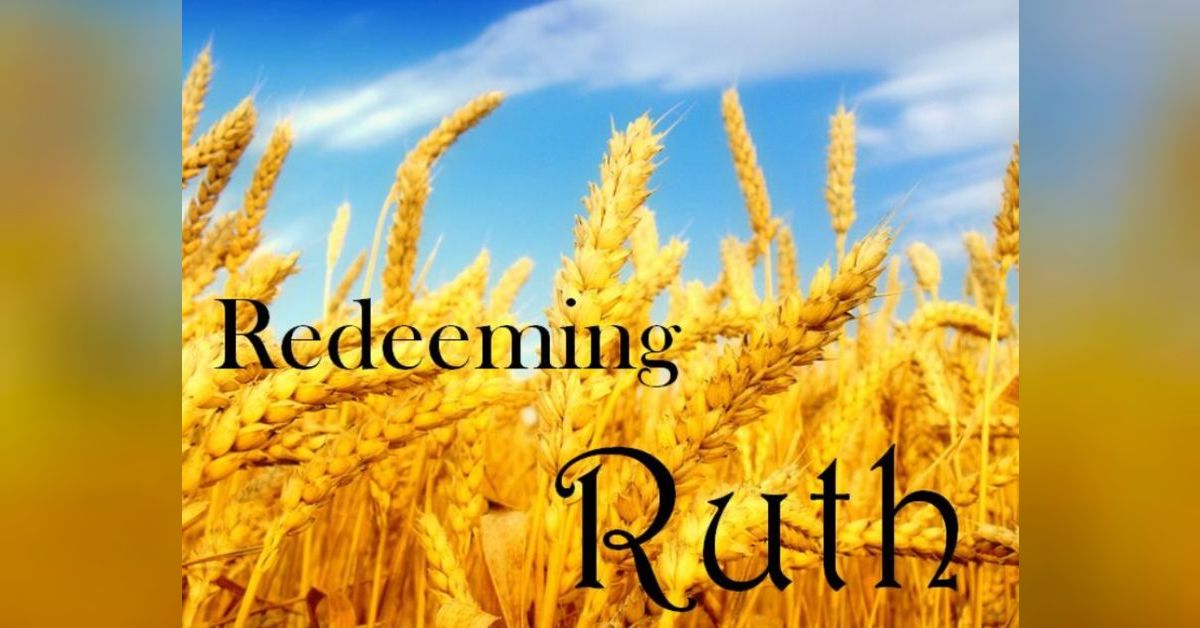 Redeeming Ruth Redeeming Ruth: Chapter 4 and Conclusion | Jordan Rimmer Sermons