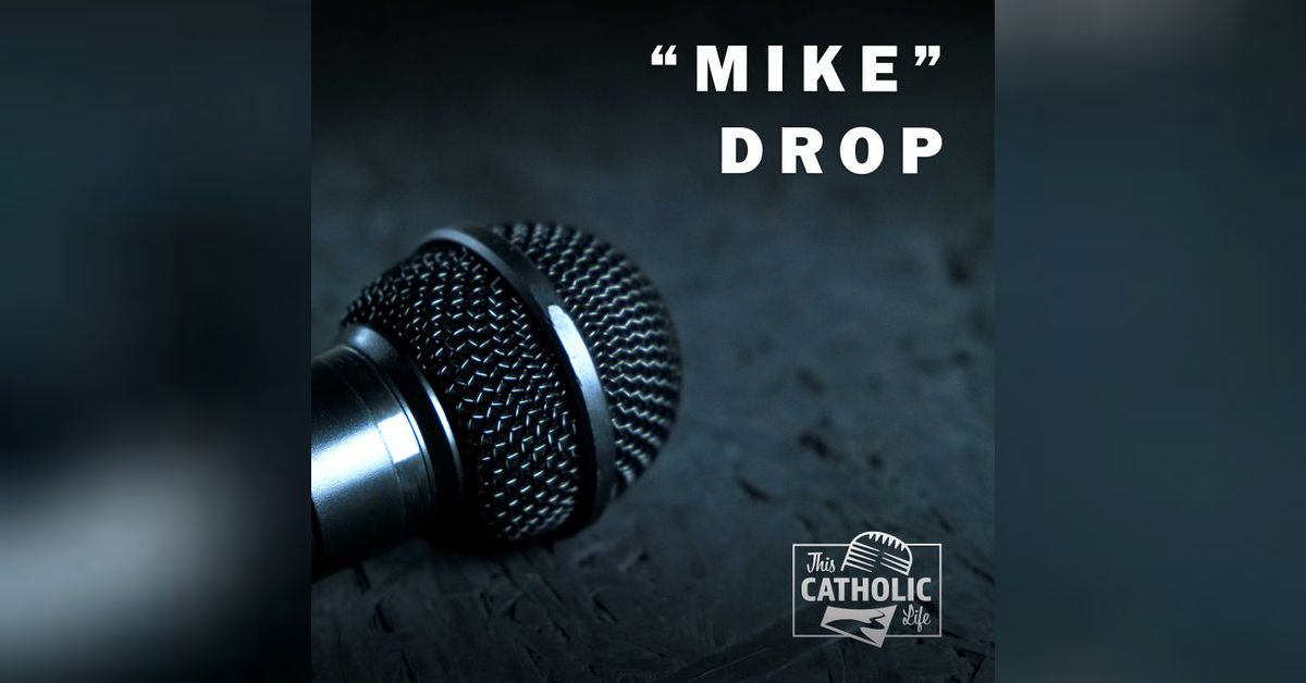 ”Mike” Drop | This Catholic Life Podcast