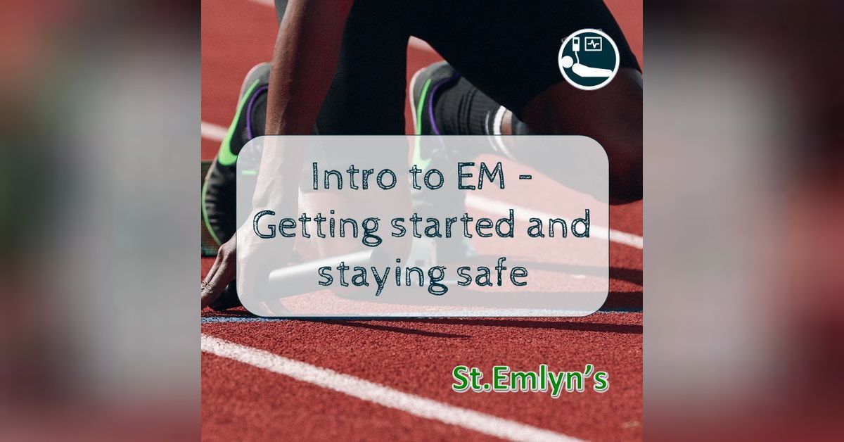Ep 10 - Intro to EM: Staying safe in your first job | The St.Emlyn’s ...