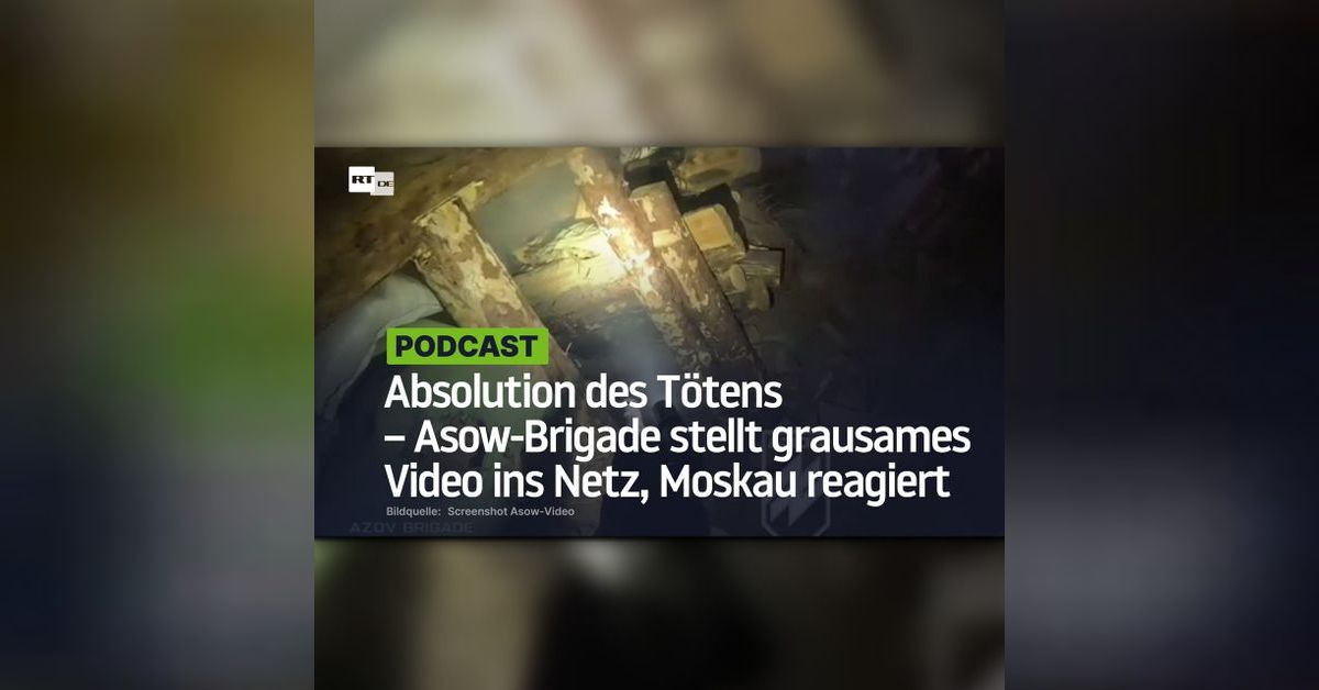 Absolution des Tötens – Asow-Brigade stellt grausames Video ins Netz ...