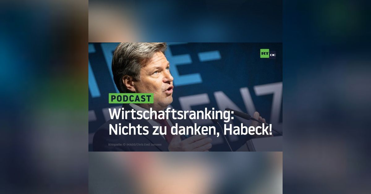 Wirtschaftsranking: Nichts zu danken, Habeck! | RT DE
