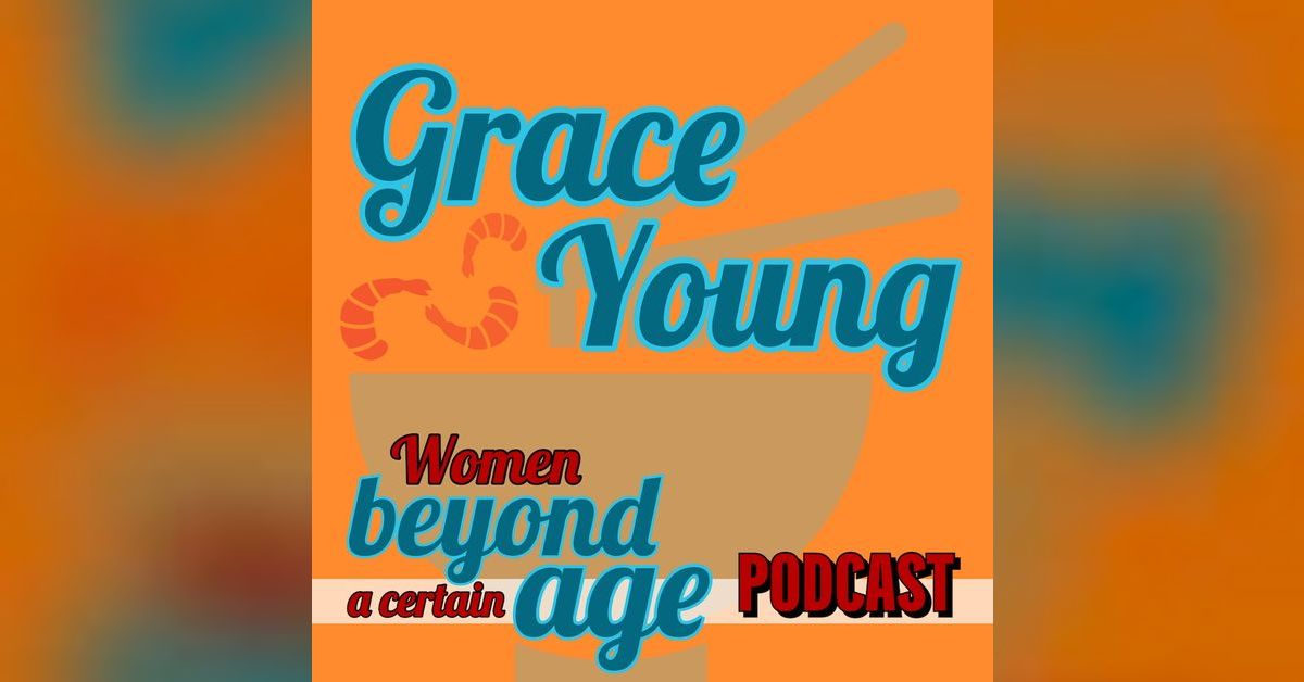 Grace Young, Wok Therapist [Rebroadcast] Women Beyond a Certain Age