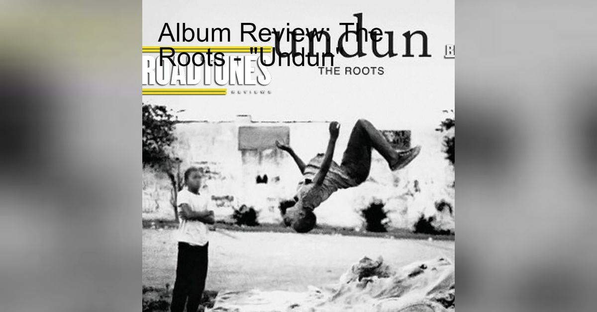 ALBUM REVIEW | THE ROOTS | UNDUN | Road Tunes Reviews