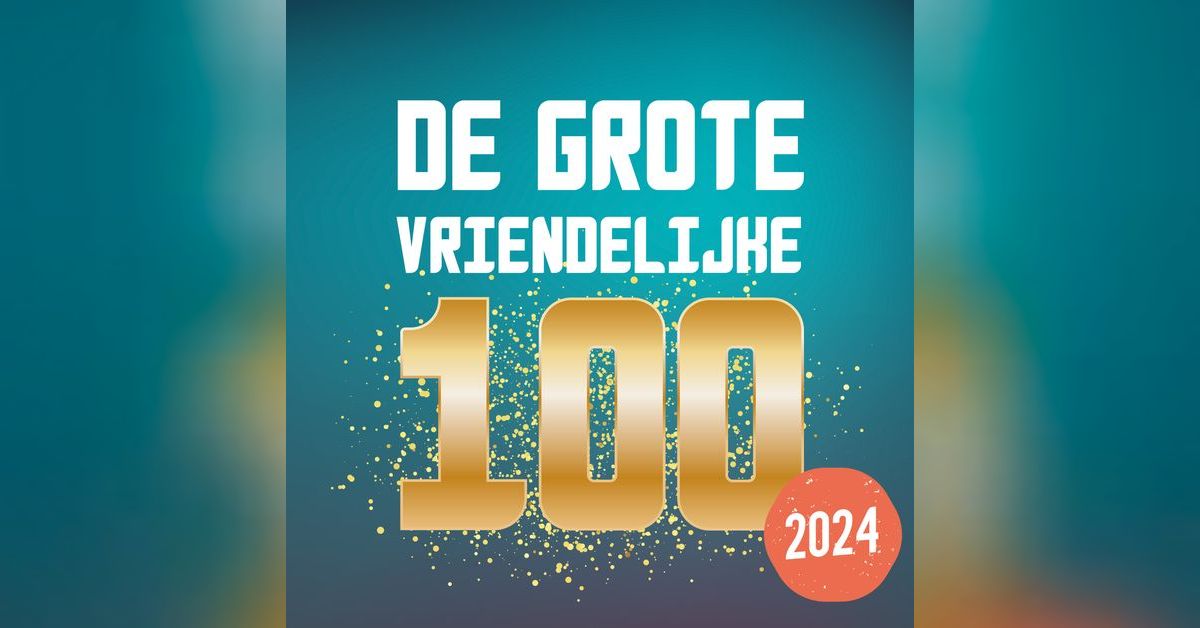 Aflevering 129: De Grote Vriendelijke 100, editie 2024 | De Grote