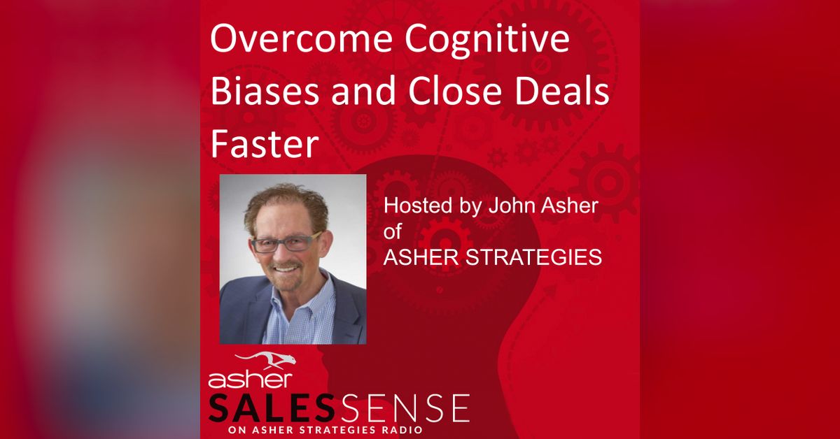 Cognitive Biases and Close Deals Faster John Asher Podcast