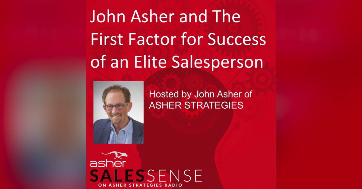 John Asher and the First Factor for Success for an Elite Salesperson 6